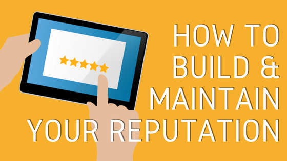 how to build and maintain your reputation
