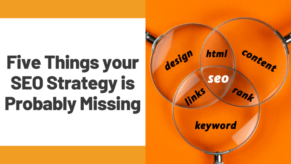Five Things Your SEO Strategy is Probably Missing
