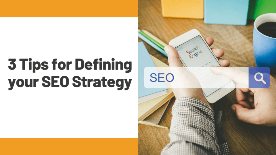 SEO Strategy image with person touching phone and the words "3 Tips for Defining your SEO Strategy"